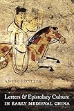 Letters and Epistolary Culture in Early Medieval China (Modern Language Initiative Books xx)