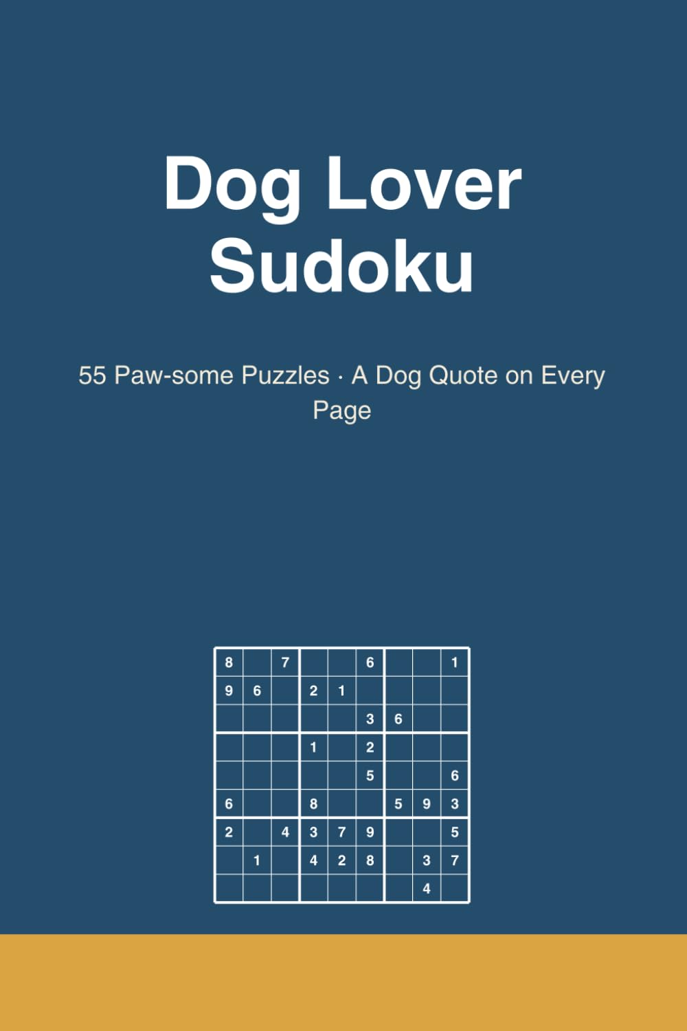 Dog Lover Sudoku: Volume 1 | 55 Puzzles - A Dog Quote on Every Page, Solutions Included
