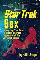 Star Trek Sex: Analyzing the Most Sexually Charged Episodes of the Original Series 1593938624 Book Cover