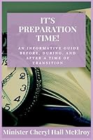 It's Preparation Time!: An Informative Guide Before, During, And After A Time of Transition 1695246721 Book Cover