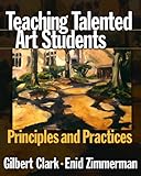 Teaching Talented Art Students: Principles and Practices