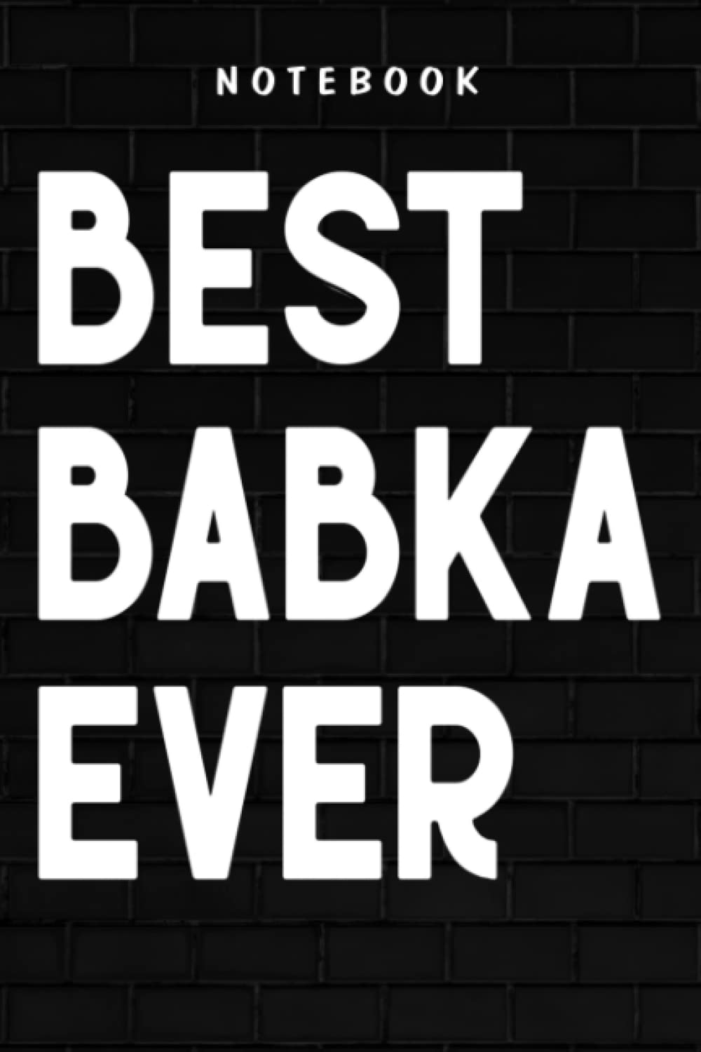 Babka - Womens Best Babka Ever Slovak Grandmother Funny: Goal, Business,Daily Notepad for Men & Women Lined Paper, Work List, Planning, Gym