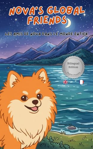 Nova's Global Friends: A Bilingual Children's Book in English and French (Nova the Pomeranian Series) (Nova the Pomeranian: Distance (Bilingual: English and French))