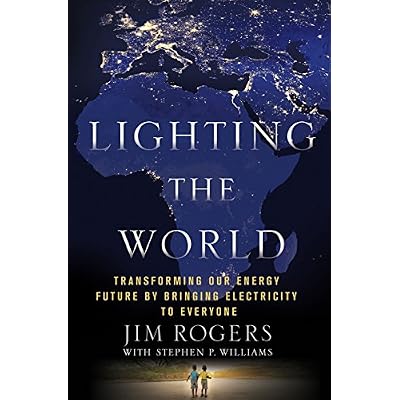 Lighting the World: Transforming Our Energy Future by Bringing Electricity to Everyone
