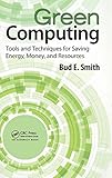 Green Computing: Tools and Techniques for Saving Energy, Money, and Resources