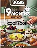 The 9 Months That Count Cookbook 2026: Protein-Rich, Omega-Boosted, and Balanced Recipes for a Healthy Pregnancy Journey