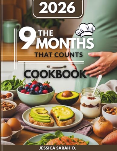 The 9 Months That Count Cookbook 2026: Protein-Rich, Omega-Boosted, and Balanced Recipes for a Healthy Pregnancy Journey