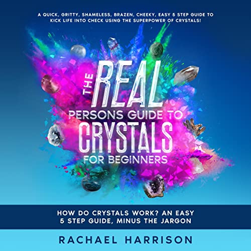 The Real Persons Guide to Crystals For Beginners How do