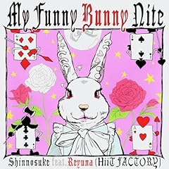 My Funny Bunny Nite / Shinnosuke feat.Reyuna(HiiT FACTORY)