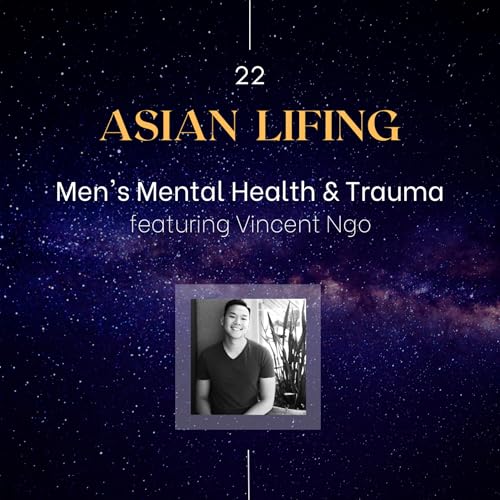 Page de couverture de Ep.22 - Men's Mental Health & Trauma with Vincent Ngo (@vincentngooo)
