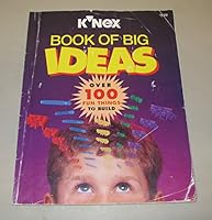 K'NEX Book of Big Ideas: over 100 fun things to build 1887004084 Book Cover