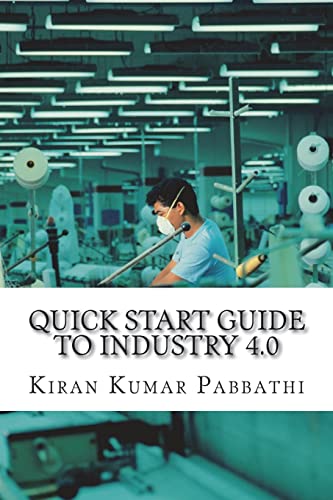 Quick Start Guide to Industry 4.0: One-stop reference guide for Industry 4.0