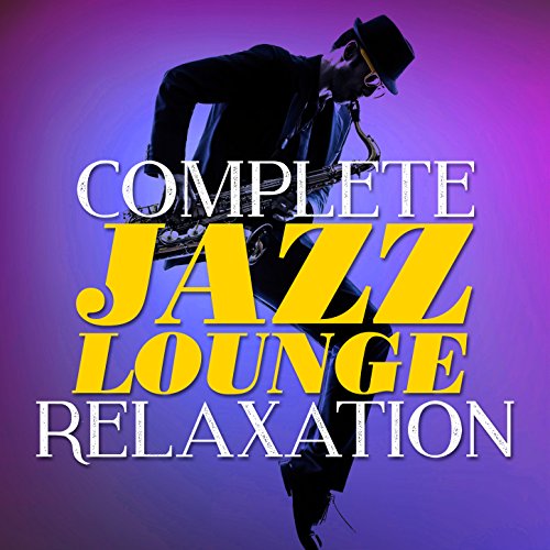 Play Complete Jazz Lounge Relaxation by Relaxing Jazz Lounge on Amazon ...