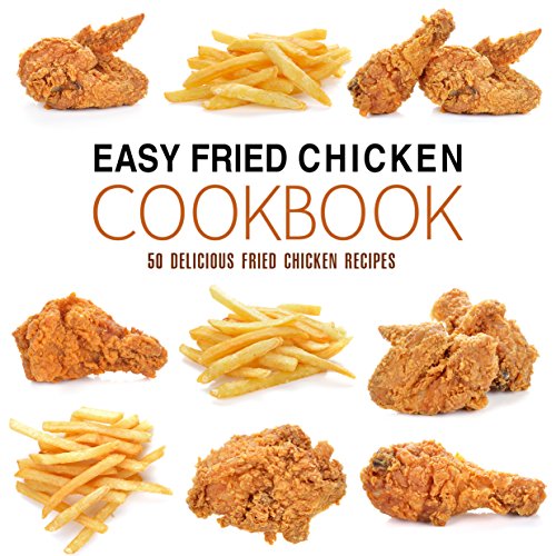 Easy Fried Chicken Cookbook 50 Delicious Fried Chicken Recipes Kindle edition by Press