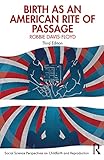Birth as an American Rite of Passage (Social Science Perspectives on Childbirth and Reproduction)