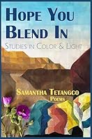 HOPE YOU BLEND IN, poetry by Samantha Tetangco 1956782699 Book Cover