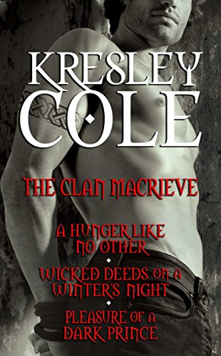 Kresley Cole Immortals After Dark: The Clan MacRieve: A Hunger Like No Other, Wicked Deeds on a Winter's Night, Pleasure of a Dark Prince