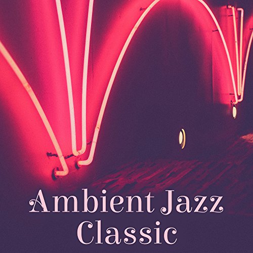 Play Ambient Jazz Classic Instrumental Music, Jazz, New Album 2017