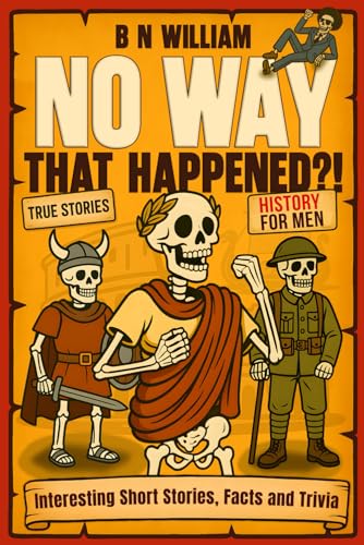 History for Men - Interesting Short Stories, Facts & Trivia - No Way That Happened: Funny Gift for...
