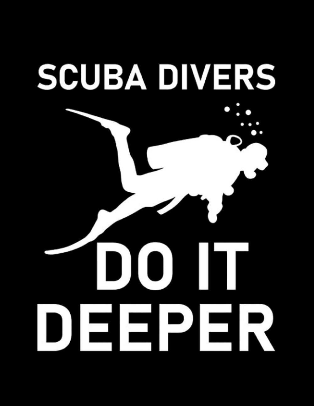 Diving scuba divers do it deeper Diver Scuba Diving 2: Notebook, Classic 110 Lined Pages, 8.5 x 11 inches