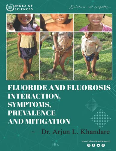 Fluoride And Fluorosis Interaction, Symptoms, Prevalence And Mitigation
