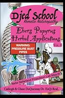 Djed School Kemetic Naturopathy: Ebers Papyrus Herbal Applications vol 6 (TRUE & LIVING KEMETIC SCIENCE) B0F5QTGVLD Book Cover