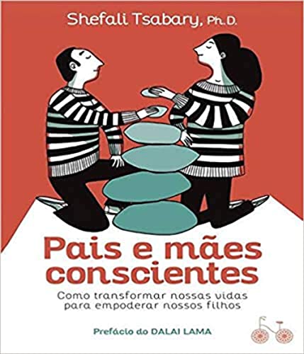 Pais e mães conscientes: Como transformar nossas vidas para empoderar nossos filhos