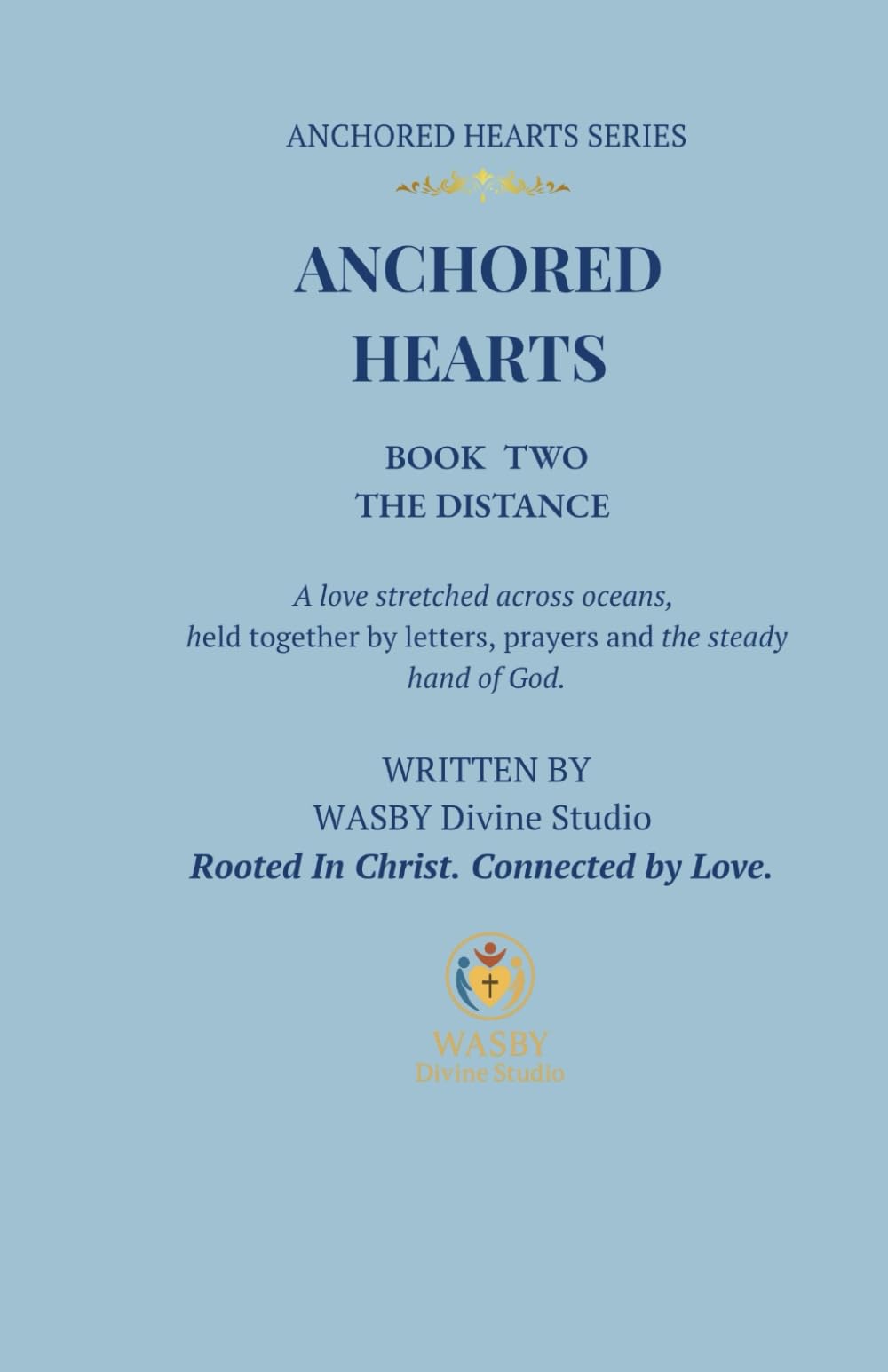 Anchored Hearts: The Distance: Book Two: A love stretched across oceans, held together by letters, prayers, and the steady hand of God: 2