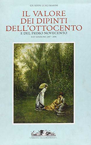 Il valore dei dipinti dell'Ottocento e del primo Novecento (2007-2008). Ediz. illustrata Il valore dei dipinti dell'Ottocento e del primo Novecento (2007-2008). Ediz. illustrata