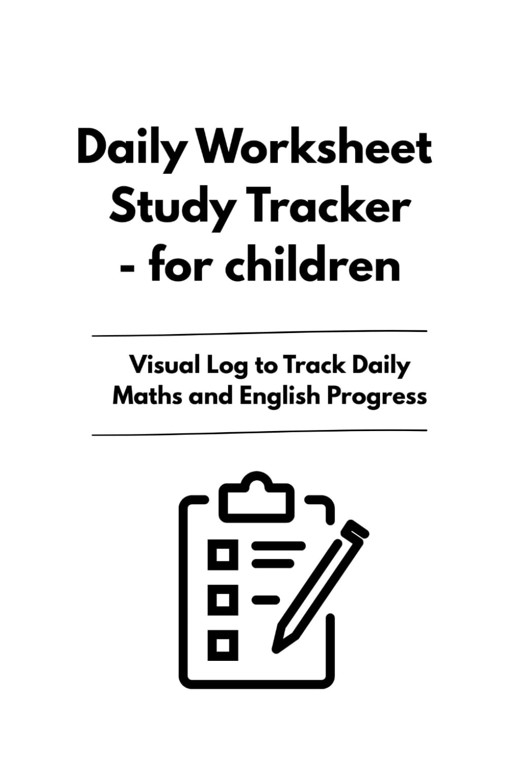 Daily Worksheet Study Tracker for Children: Visual Log to Track Daily Maths and English Progress: Encourage Consistent Home Study and Build Strong Daily Study Habits