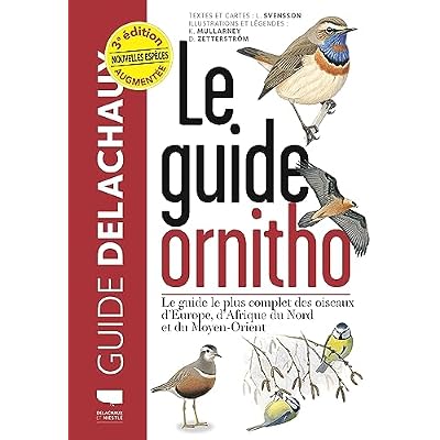 Le Guide ornitho: Le guide le plus complet des oiseaux d'Europe, d'Afrique du Nord et du Moyen-Orient