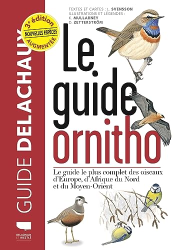 Le Guide ornitho: Le guide le plus complet des oiseaux d'Europe, d'Afrique du Nord et du Moyen-Orient