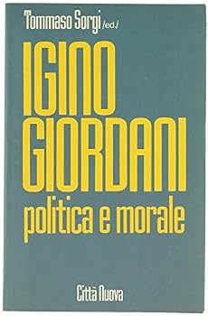 Igino Giordani: Politica e morale (Italian Edition)
