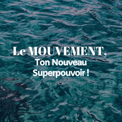 Le MOUVEMENT, Ton Nouveau Superpouvoir !