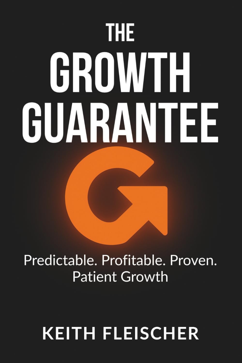 The Growth Guarantee: Predictable. Profitable. Proven. Patient Growth