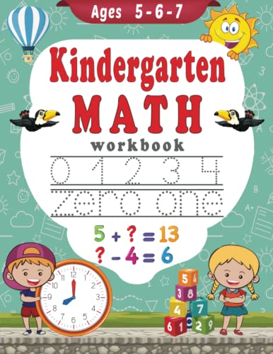 Kindergarten Math Workbook Ages 5 - 6 - 7: Number Tracing, Counting, Addition, Subtraction And Time Activities - Kindergarten And 1St Grade Workbook