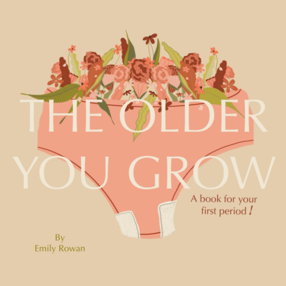 The Older You Grow: A Book For Your First Period!: Thoughtful Journal Prompts, Rhyming Gender Neutral Language, and Comprehensive List of Conditions Causing Painful / Abnormal Periods Included!