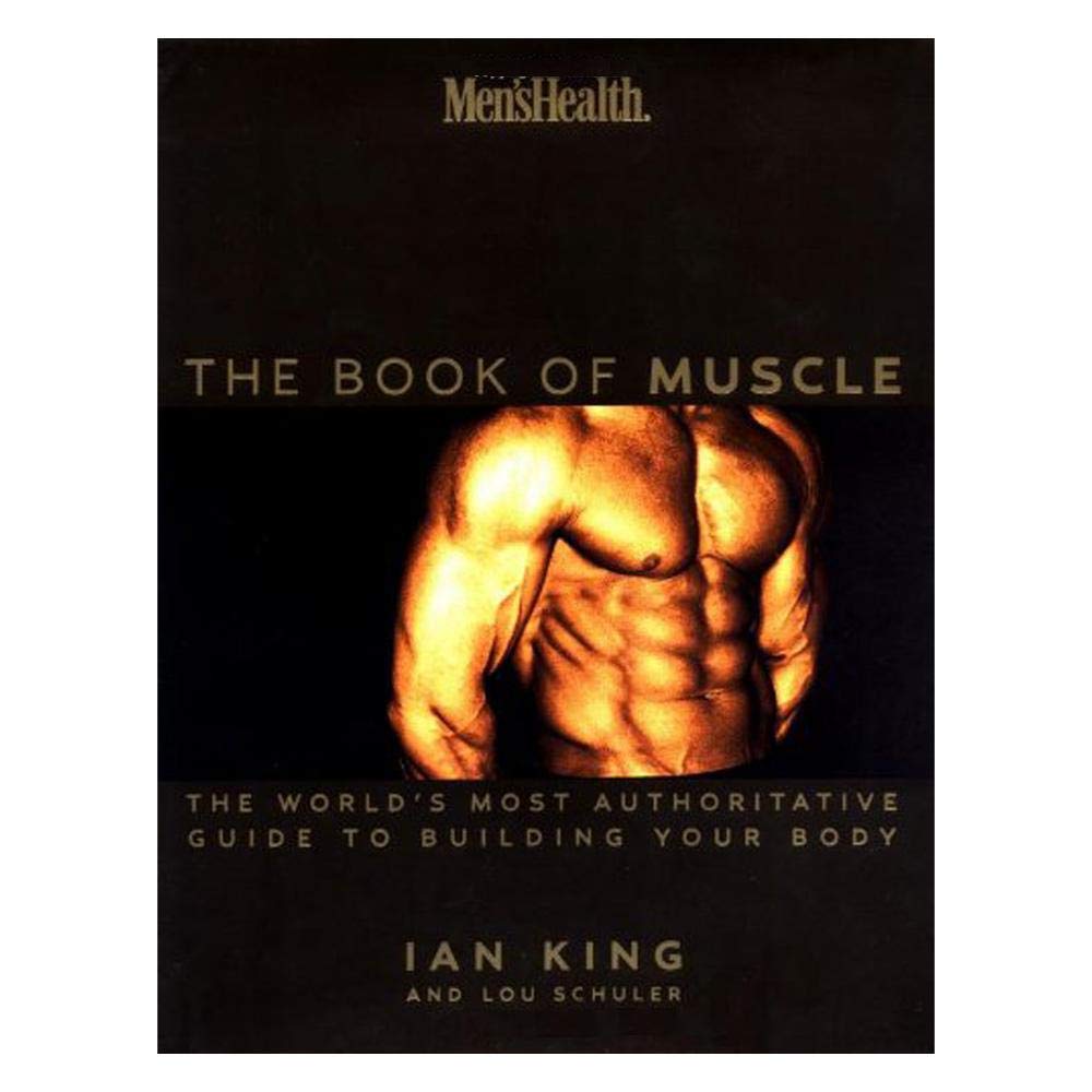 Men's Health the Book of Muscle: The World's Most Complete Guide to Building Your Body