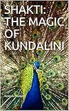  SHAKTI: THE MAGIC OF KUNDALINI (English Edition)