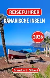 Reiseführer Kanarische Inseln 2026: Entdecken Sie vulkanische Landschaften, goldene Küsten und den Reiz der spanischen Atlantikküste