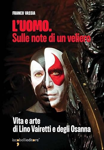 L'uomo. Sulle note di un veliero. Vita e arte di Lino Vairetti e degli Osanna