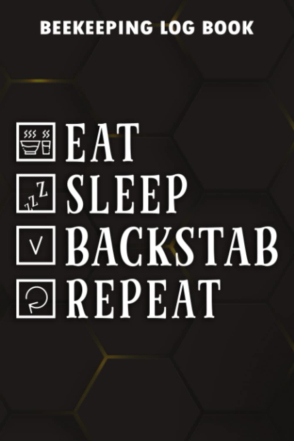 Beekeeping Log Book Eat Sleep BACKSTAB Repeat ROGUE Art: BACKSTAB Gifts for Girls:Beehive inspection and maintenance log book for advanced beekeepers, ... Beekeepers Journal, Bee Farming Tracker,Goals