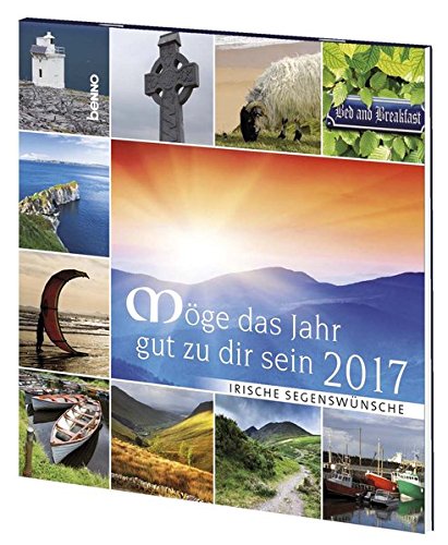 Möge das Jahr gut zu dir sein 2017: Irische Segenswünsche Möge das Jahr gut zu dir sein 2017: Irische Segenswünsche