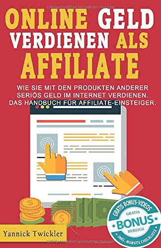 Online Geld verdienen als Affiliate: Wie Sie mit den Produkten anderer seriös Geld im Internet verd Online Geld verdienen als Affiliate: Wie Sie mit den Produkten anderer seriös Geld im Internet verd