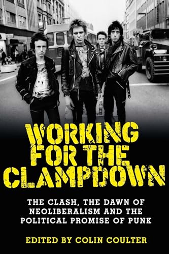 Working for the clampdown: The Clash, the dawn of neoliberalism and the political promise of punk