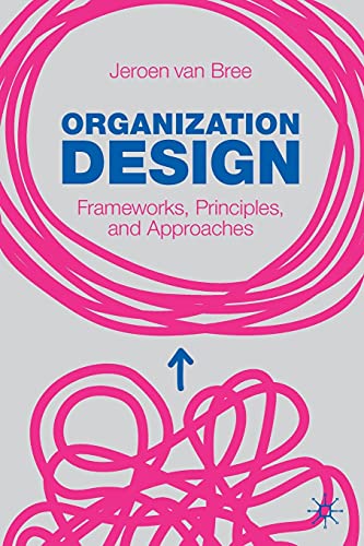 Organization Design: Frameworks, Principles, and Approaches view 2