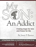 My Son: An Addict--Finding Hope for Him and Peace for Me 1937766039 Book Cover