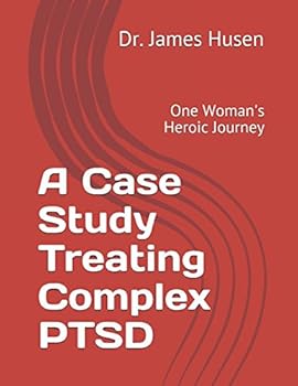 Paperback A Case Study Treating Complex PTSD: One Woman's Heroic Journey Book