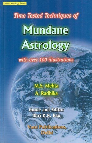 Time Tested Techniques of Mundane Astrology: With Over 100 Illustrations: Hindu Astrology Series