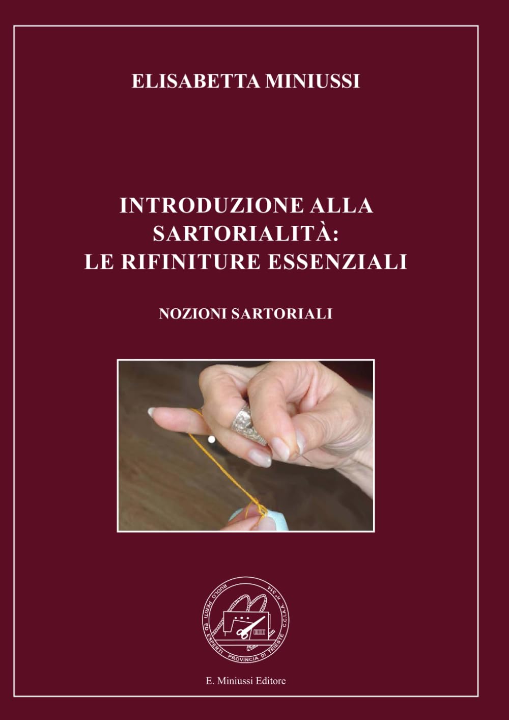 INTRODUZIONE ALLA SARTORIALITÀ: LE RIFINITURE ESSENZIALI - EDIZIONE A COLORI: LE NOZIONI SARTORIALI